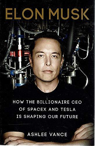 Elon Musk: How the Billionaire CEO of SpaceX and Tesla is Shaping our Future