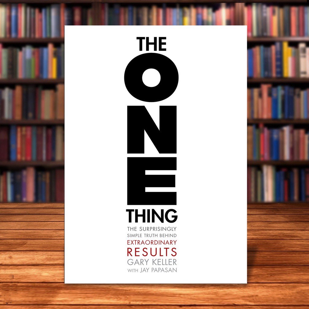 The ONE Thing: The Surprisingly Simple Truth About Extraordinary Results